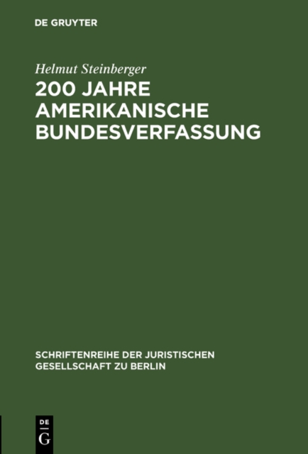 200 Jahre amerikanische Bundesverfassung : Zu den Einflussen des amerikanischen Verfassungsrechts auf die deutsche Verfassungsentwicklung. Vortrag gehalten vor der Juristischen Gesellschaft zu Berlin, PDF eBook