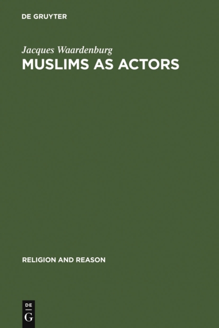 Muslims as Actors : Islamic Meanings and Muslim Interpretations in the Perspective of the Study of Religions, PDF eBook
