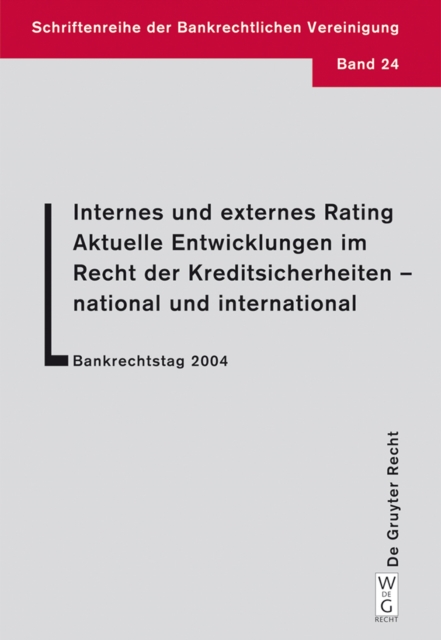 Internes und externes Rating. Aktuelle Entwicklungen im Recht der Kreditsicherheiten - national und international. : Bankrechtstag 2004, PDF eBook