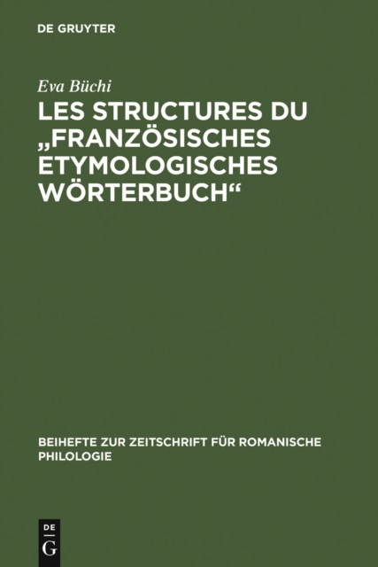 Les Structures du "Franzosisches Etymologisches Worterbuch" : Recherches metalexicographiques et metalexicologiques, PDF eBook