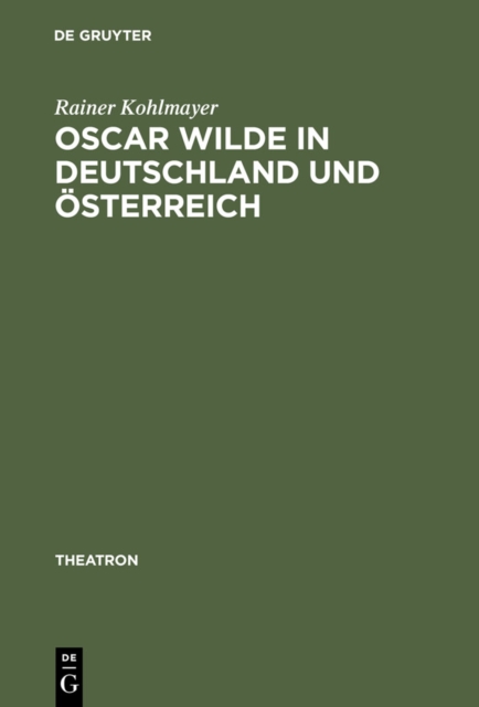 Oscar Wilde in Deutschland und Osterreich : Untersuchungen zur Rezeption der Komodien und zur Theorie der Buhnenubersetzung, PDF eBook