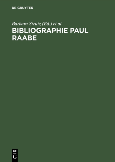 Bibliographie Paul Raabe : Zusammengestellt von Barbara Strutz zu seinem 75. Geburtstag, PDF eBook