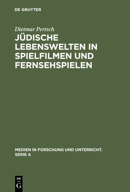 Judische Lebenswelten in Spielfilmen und Fernsehspielen : Filme zur Geschichte der Juden von ihren Anfangen bis zur Emanzipation 1871, PDF eBook