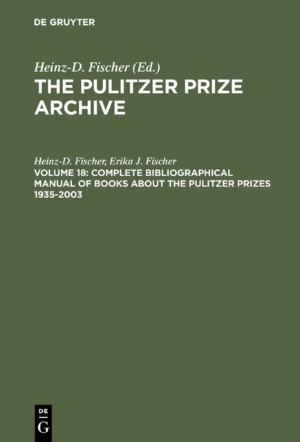 Complete Bibliographical Manual of Books about the Pulitzer Prizes 1935-2003 : Monographs and Anthologies on the coveted Awards, PDF eBook