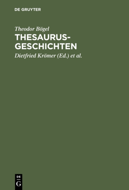 Thesaurus-Geschichten : Beitrage zu einer Historia Thesauri linguae Latinae von Theodor Bogel (1876-1973); mit einem Anhang: Personenverzeichnis 1893 - 1995, PDF eBook