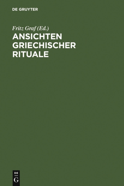 Ansichten griechischer Rituale : Geburtstagssymposium fur Walter Burkert, Castelen bei Basel, 15. bis 18. Marz 1996, PDF eBook