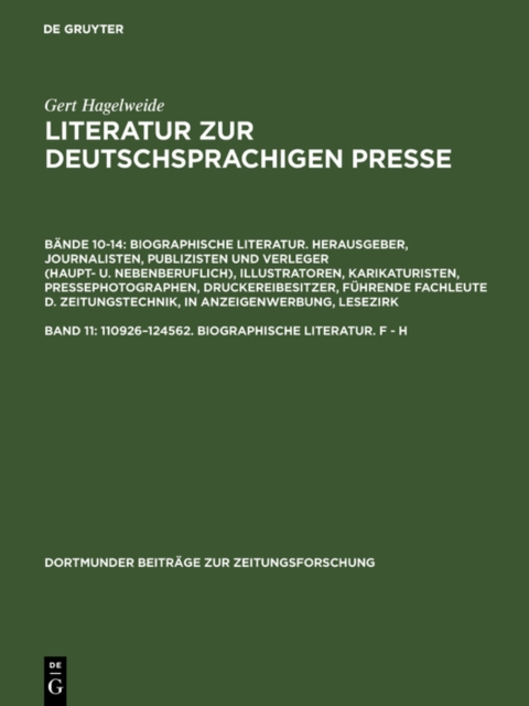 110926-124562. Biographische Literatur. F - H : Herausgeber, Journalisten, Publizisten und Verleger (haupt- und nebenberuflich) - Illustratoren, Karikaturisten, Pressephotographen - Druckereibesitzer,, PDF eBook