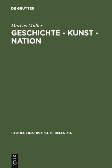 Geschichte - Kunst - Nation : Die sprachliche Konstituierung einer 'deutschen' Kunstgeschichte aus diskursanalytischer Sicht, PDF eBook