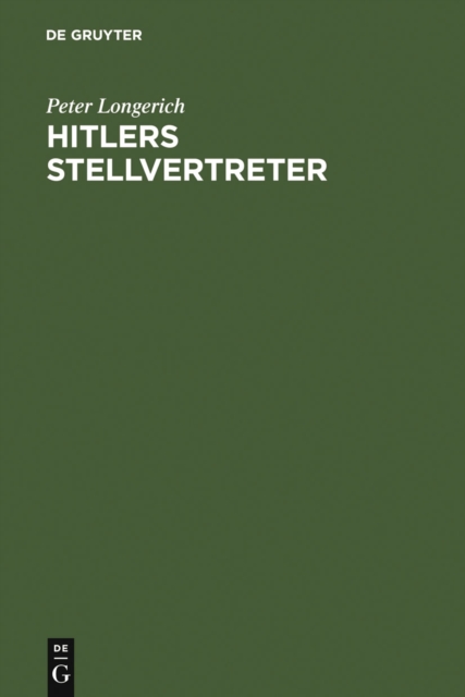 Hitlers Stellvertreter : Fuhrung der Partei und Kontrolle des Staatsapparates durch den Stab He und die Partei-Kanzlei Bormann, PDF eBook