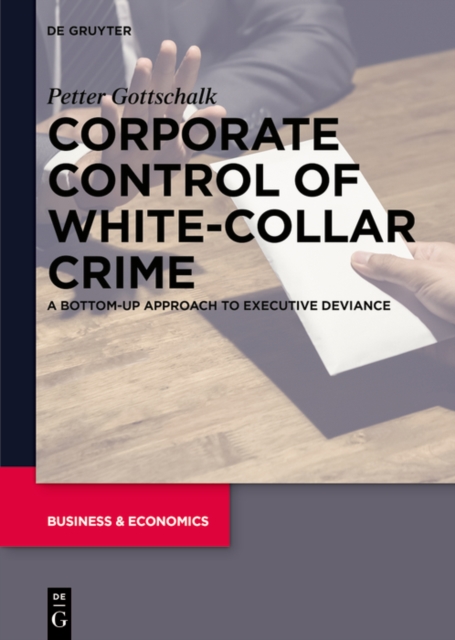Corporate Control of White-Collar Crime : A Bottom-Up Approach to Executive Deviance, PDF eBook