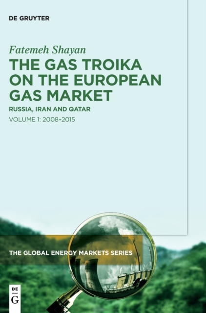 The Gas Troika on the European Gas Market : Russia, Iran and Qatar Volume 1: 2008-2015, Hardback Book