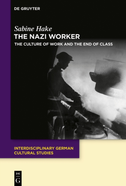 The Nazi Worker : The Culture of Work and the End of Class, PDF eBook