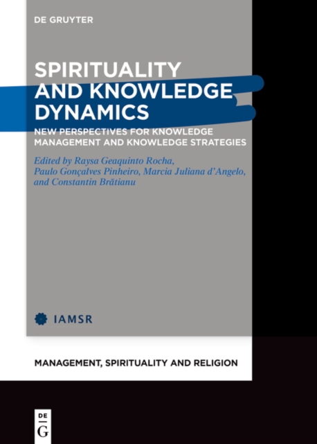 Spirituality and Knowledge Dynamics : New Perspectives for Knowledge Management and Knowledge Strategies, Hardback Book