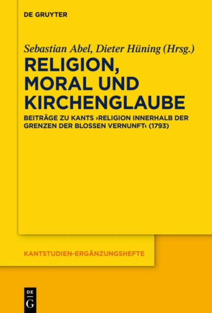 Religion, Moral und Kirchenglaube : Beitrage zu Kants „Religion innerhalb der Grenzen der bloen Vernunft" (1793), PDF eBook