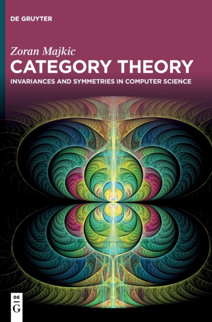 Category Theory : Invariances and Symmetries in Computer Science, Hardback Book