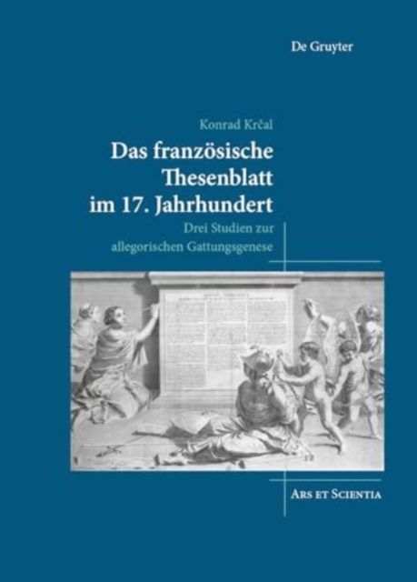 Das franzosische Thesenblatt im 17. Jahrhundert : Drei Studien zur allegorischen Gattungsgenese, Hardback Book