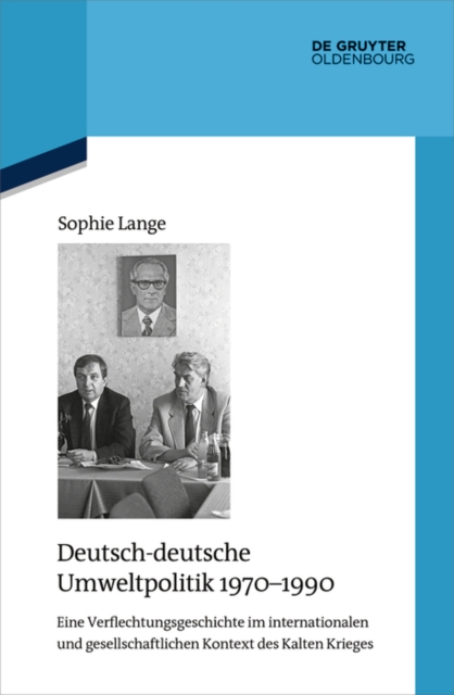 Deutsch-deutsche Umweltpolitik 1970-1990 : Eine Verflechtungsgeschichte im internationalen und gesellschaftlichen Kontext des Kalten Krieges, EPUB eBook