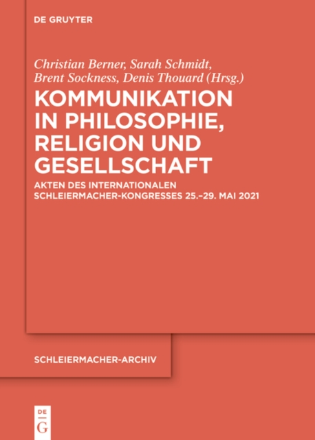 Kommunikation in Philosophie, Religion und Gesellschaft : Akten des Internationalen Schleiermacher-Kongresses 25.-29. Mai 2021, PDF eBook