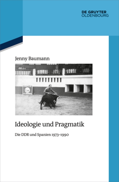 Ideologie und Pragmatik : Die DDR und Spanien 1973-1990, EPUB eBook