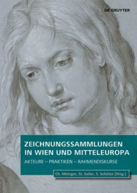 Zeichnungssammlungen in Wien und Mitteleuropa : Akteure – Praktiken – Rahmendiskurse, Hardback Book