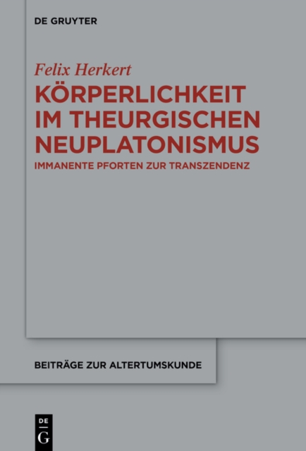 Korperlichkeit im theurgischen Neuplatonismus : Immanente Pforten zur Transzendenz, PDF eBook