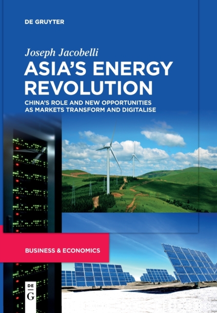 Asia's Energy Revolution : China's Role and New Opportunities as Markets Transform and Digitalise, Paperback / softback Book