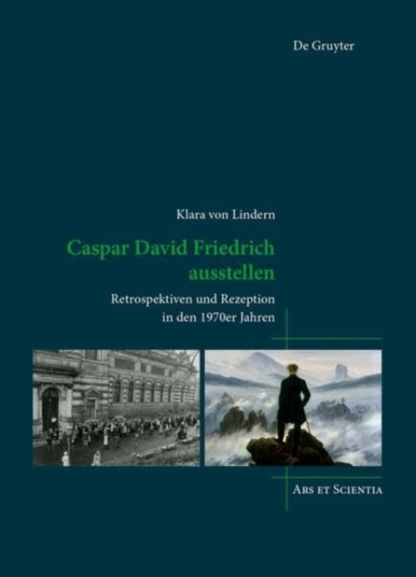 Caspar David Friedrich ausstellen : Retrospektiven und Rezeption in den 1970er Jahren, Hardback Book