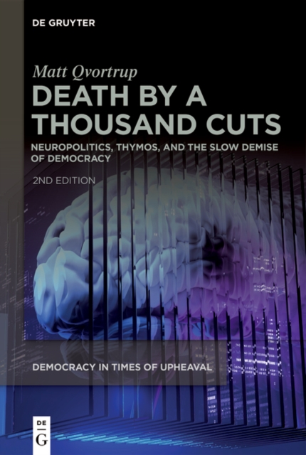 Death by a Thousand Cuts : Neuropolitics, Thymos, and the Slow Demise of Democracy, PDF eBook