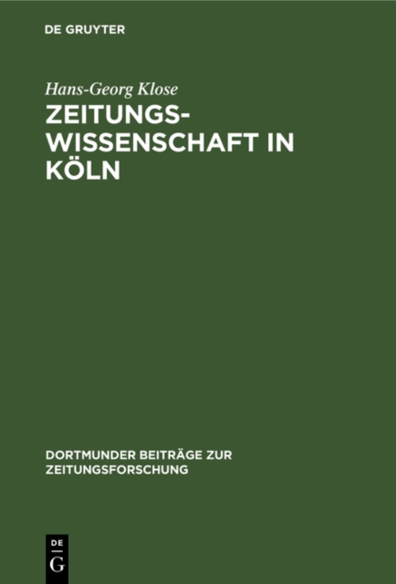 Zeitungswissenschaft in Koln : Ein Beitrag zur Professionalisierung der deutschen Zeitungswissenschaft in der ersten Halfte des 20. Jahrhunderts, PDF eBook