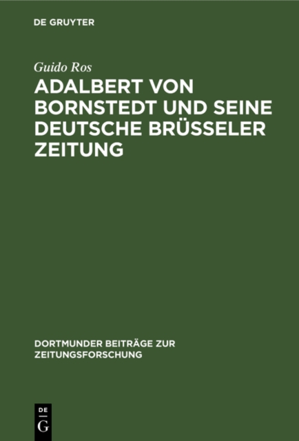 Adalbert von Bornstedt und seine Deutsche Brusseler Zeitung : Ein Beitrag zur Geschichte der deutschen Emigrantenpublizistik im Vormarz, PDF eBook