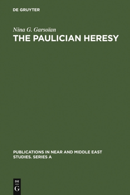 The Paulician heresy : a study of the origin and development of Paulicianism in Armenia and the Eastern Procinces of the Byzantine empire, PDF eBook