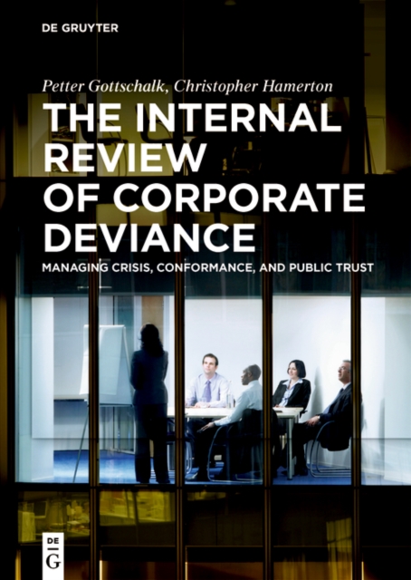 The Internal Review of Corporate Deviance : Managing Crisis, Conformance, and Public Trust, Hardback Book