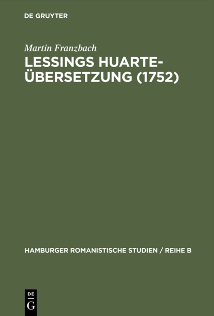Lessings Huarte-Ubersetzung (1752) : Die Rezeption und Wirkungsgeschichte des "Examen de ingenios para las ciencias" (1575) in Deutschland, PDF eBook