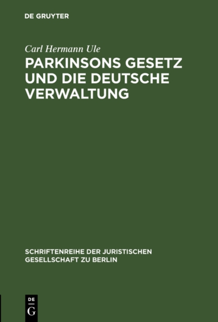 Parkinsons Gesetz und die deutsche Verwaltung : Vortrag gehalten vor der Berliner Juristische Gesellschaft am 4. Marz 1960, PDF eBook