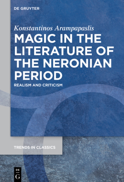 Magic in the Literature of the Neronian Period : Realism and Criticism, PDF eBook