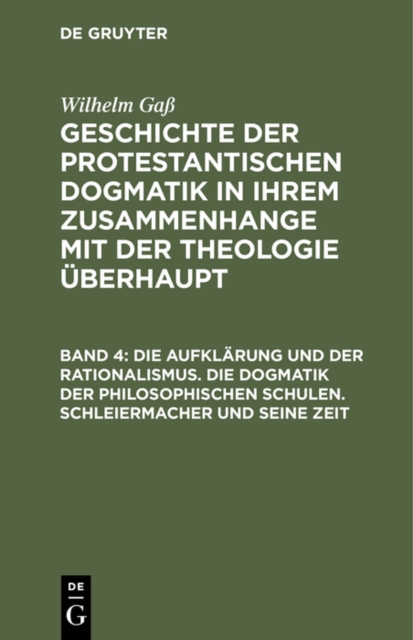 Die Aufklarung und der Rationalismus. Die Dogmatik der philosophischen Schulen. Schleiermacher und seine Zeit, PDF eBook