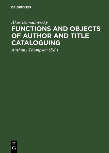 Functions and objects of author and title cataloguing : A contribution to cataloguing theory, PDF eBook