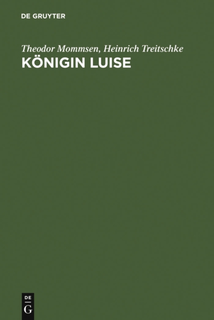 Konigin Luise : Zwei Festreden. Mit einer Abbildung des Enke'schen Entwurfs zum Konigin-Luise-Denkmal, PDF eBook
