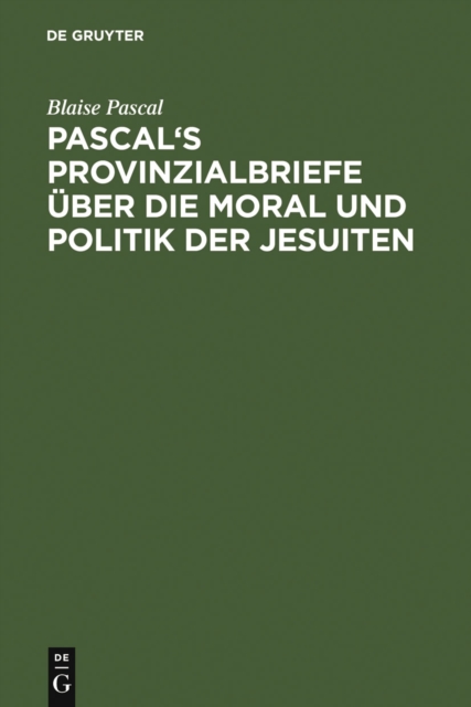 Pascal's Provinzialbriefe uber die Moral und Politik der Jesuiten, PDF eBook