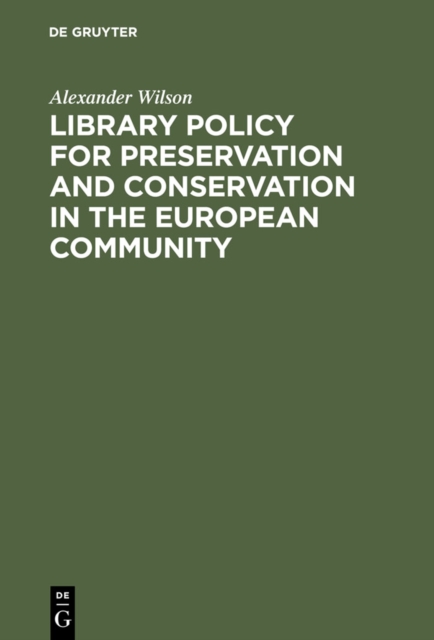 Library Policy for Preservation and Conservation in the European Community : Principles, Practices and the Contribution of New Information Technologies, PDF eBook