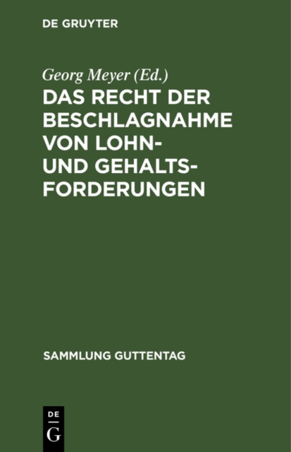 Das Recht der Beschlagnahme von Lohn- und Gehaltsforderungen : Auf Grundlage der Reichsgesetze vom 21. Juni 1869 und 29. Marz 1897 und der Zivilprozeordnung. Mit Einleitung, Anmerkungen und Sachregist, PDF eBook