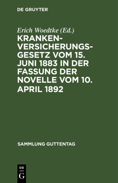 Krankenversicherungsgesetz vom 15. Juni 1883 in der Fassung der Novelle vom 10. April 1892 : Text-Ausgabe mit Anmerkungen und Sachregister, PDF eBook