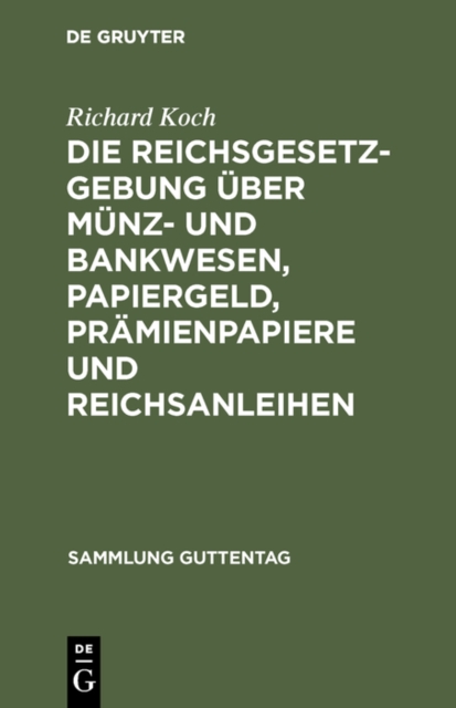 Die Reichsgesetzgebung uber Munz- und Bankwesen, Papiergeld, Pramienpapiere und Reichsanleihen : Text-Ausg. mit Anm. u. Sachreg., PDF eBook