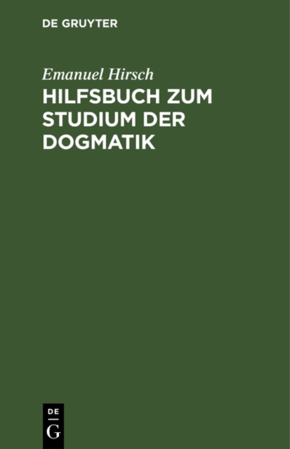 Hilfsbuch zum Studium der Dogmatik : Die Dogmatik der Reformatoren und der altevangelischen Lehrer quellenmaig belegt und verdeutscht, PDF eBook