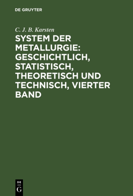 System der Metallurgie: geschichtlich, statistisch, theoretisch und technisch, Vierter Band, PDF eBook