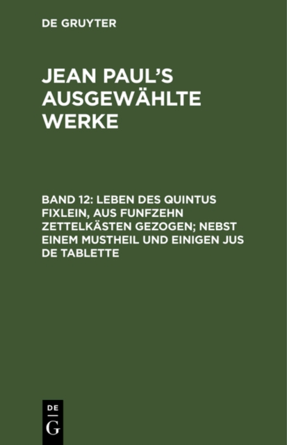 Leben des Quintus Fixlein, aus funfzehn Zettelkasten gezogen; nebst einem Mustheil und einigen Jus de tablette, PDF eBook