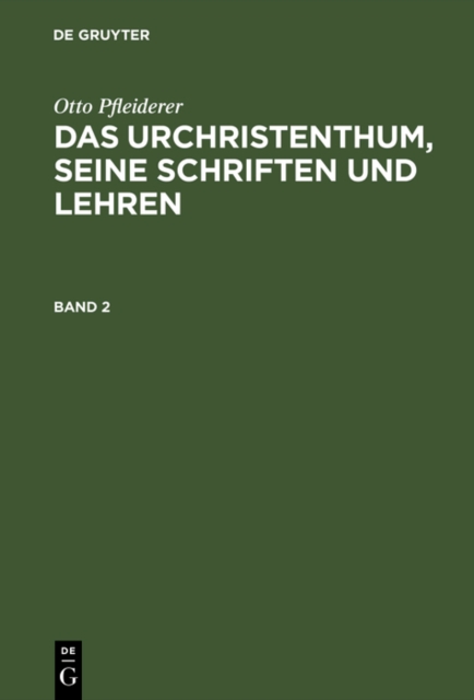 Otto Pfleiderer: Das Urchristenthum, seine Schriften und Lehren. Band 2, PDF eBook