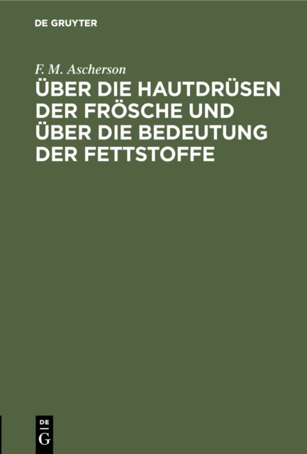 Uber die Hautdrusen der Frosche und uber die Bedeutung der Fettstoffe : Zwei physiologische Abhandlungen, PDF eBook