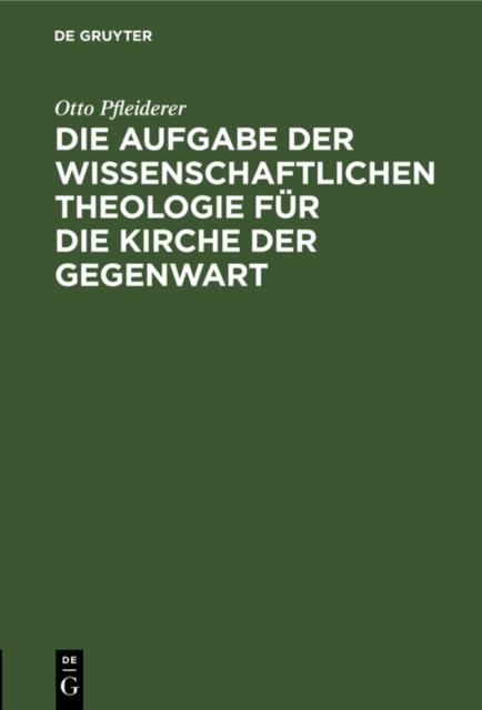Die Aufgabe der wissenschaftlichen Theologie fur die Kirche der Gegenwart : Popularer Vortrag, PDF eBook