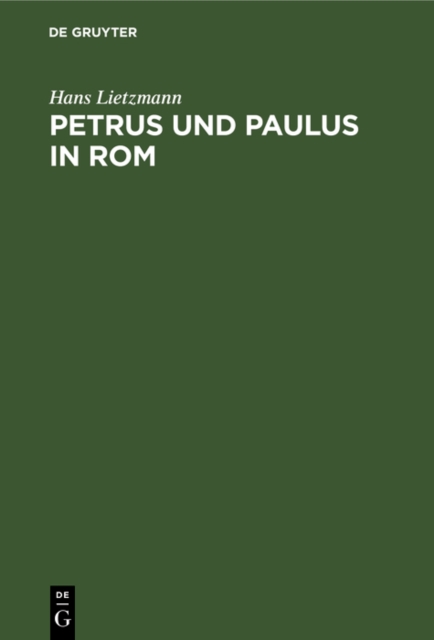 Petrus und Paulus in Rom : Liturgische und archaologische Studien, PDF eBook